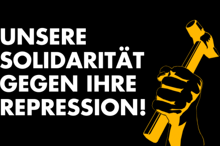 Unsere Solidarität gegen ihre Repression!